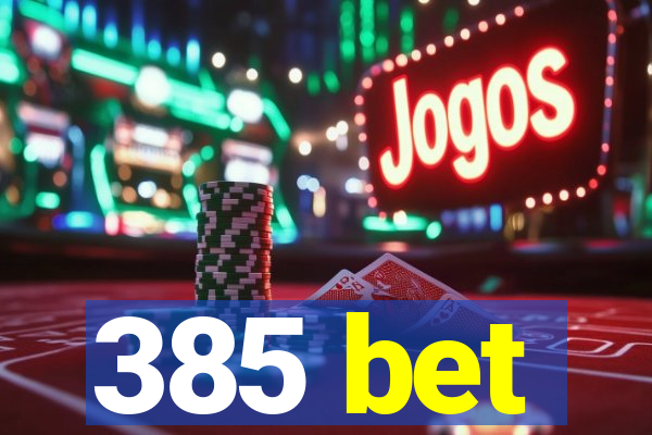 385 bet